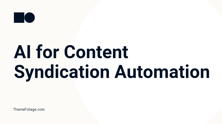 AI for Content Syndication Automation: Expand Reach, Generate Leads in 2025