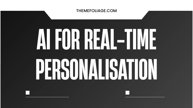 AI for Real-Time Personalisation