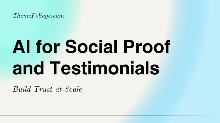 AI for Social Proof and Testimonials: Build Trust at Scale in 2025
