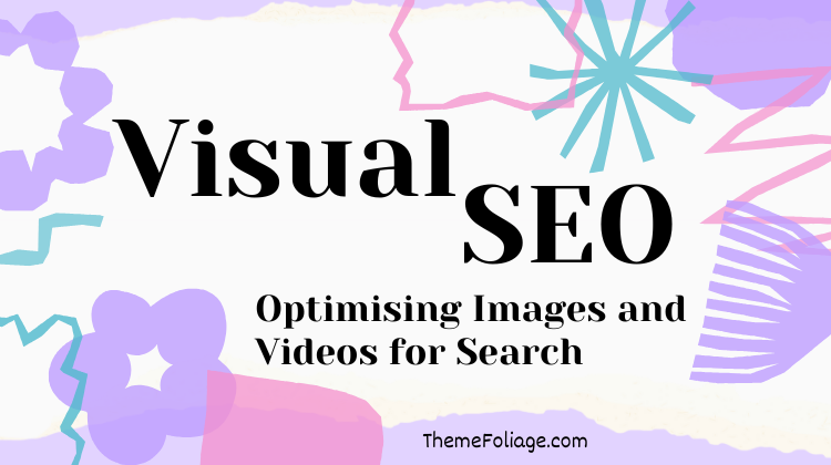 Web Development Services Visual SEO: Optimising Images and Videos for Search